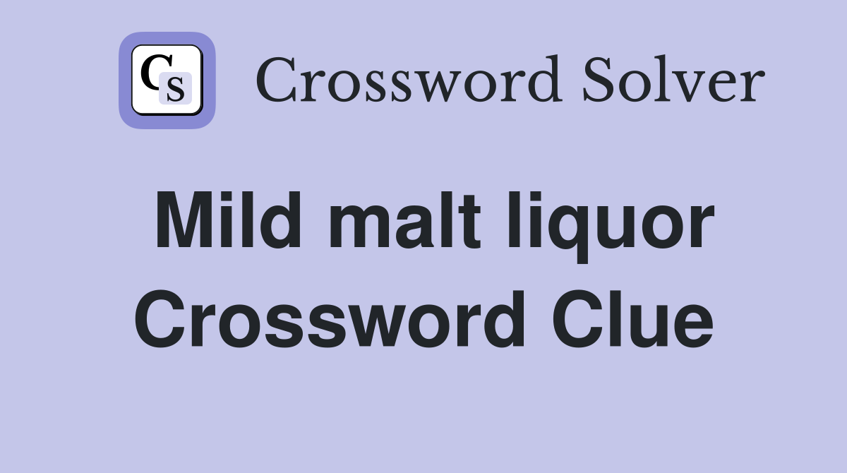 Mild malt liquor Crossword Clue