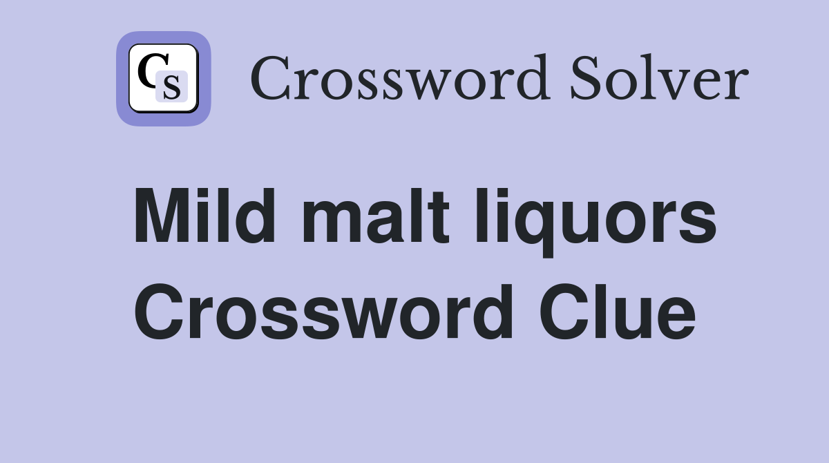 Mild malt liquors Crossword Clue