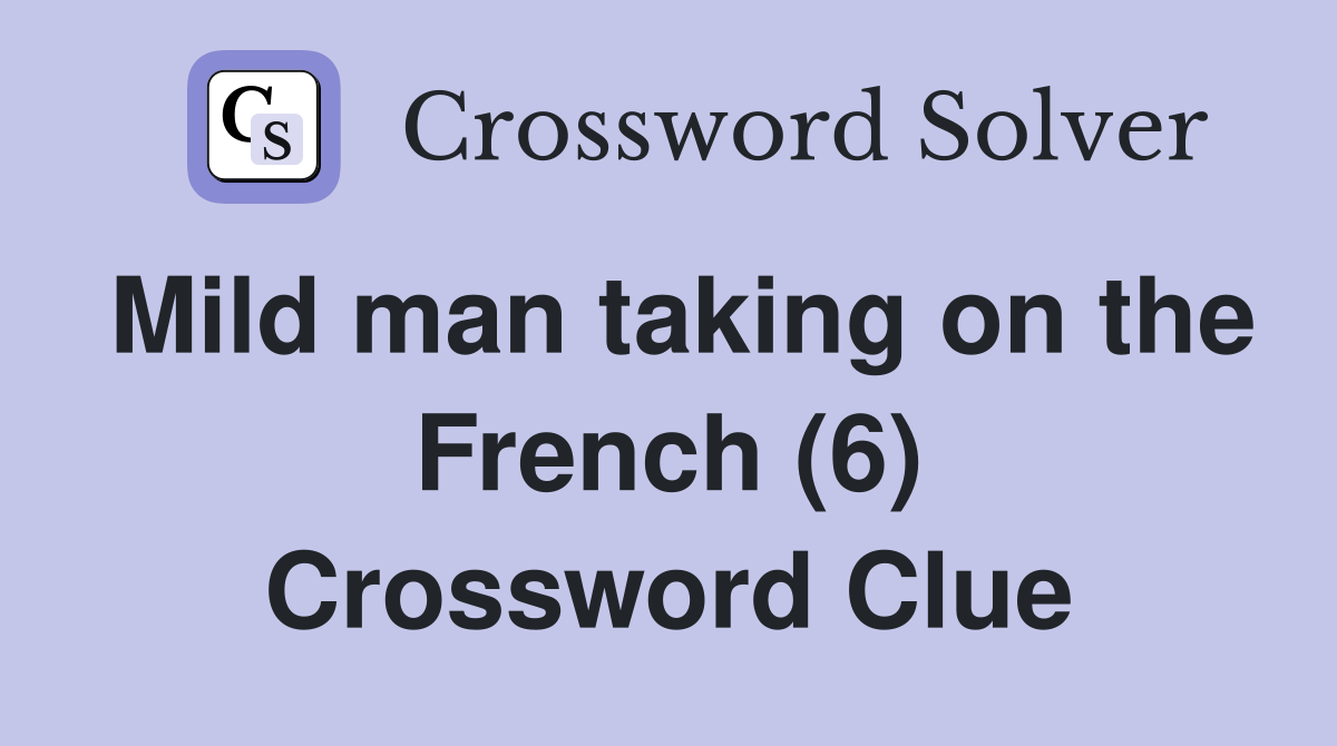 Mild man taking on the French (6) Crossword Clue