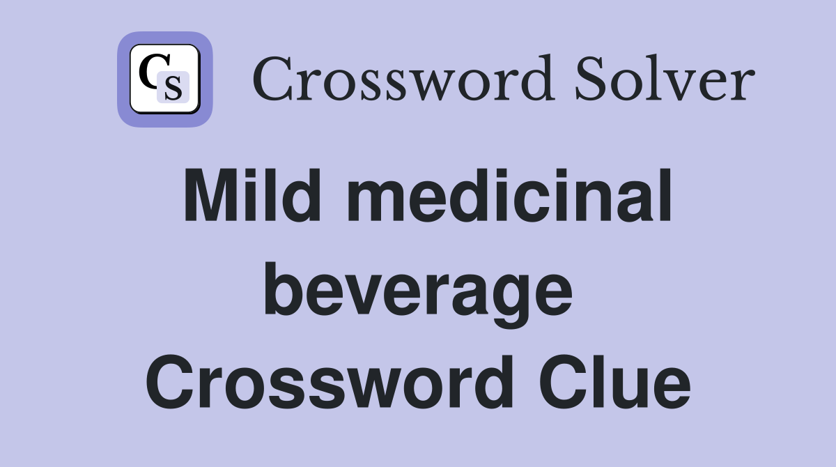 Mild medicinal beverage Crossword Clue