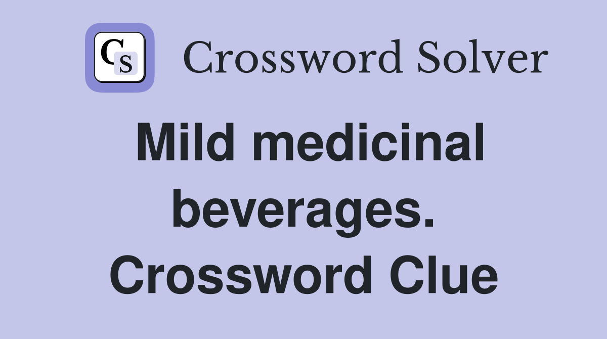 Mild medicinal beverages. Crossword Clue