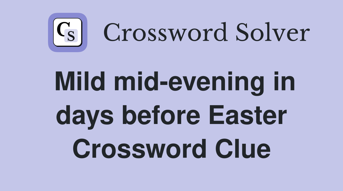 Mild mid-evening in days before Easter Crossword Clue