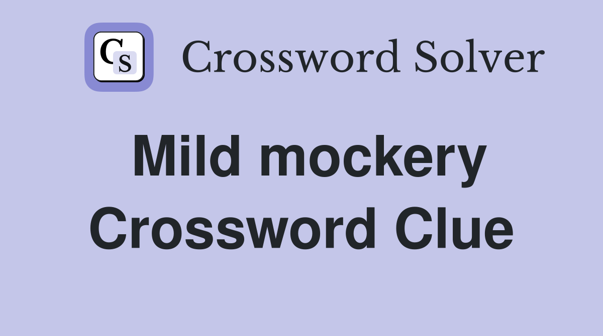 Mild mockery Crossword Clue