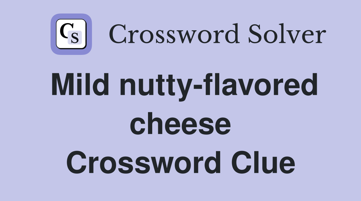 Mild nutty-flavored cheese Crossword Clue
