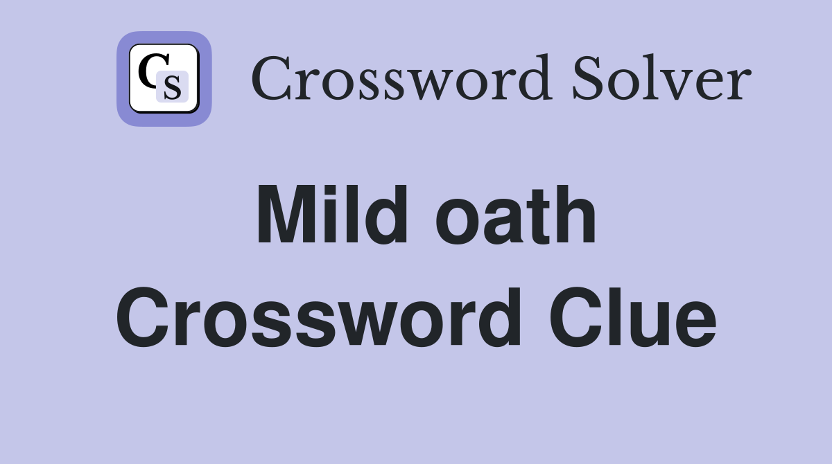 Mild oath Crossword Clue Answers Crossword Solver