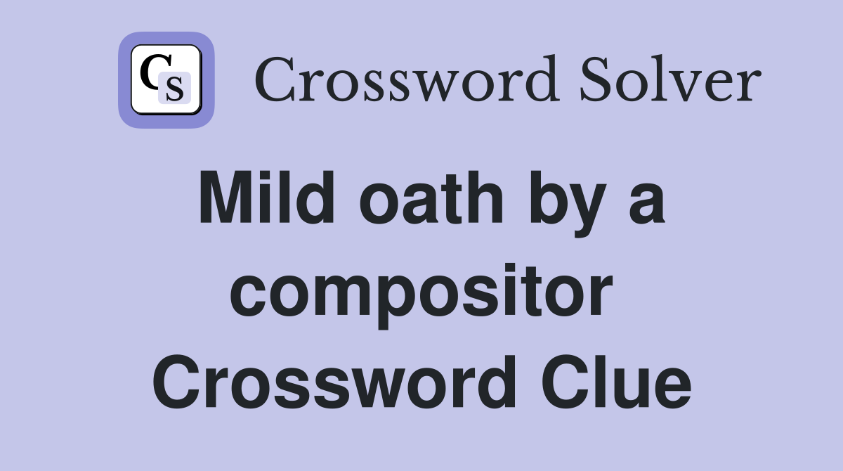 Mild oath by a compositor Crossword Clue