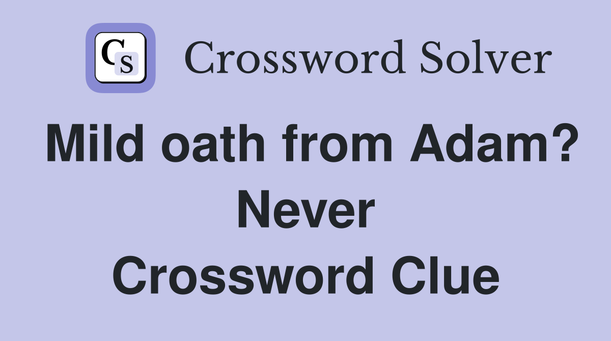 Mild oath from Adam? Never Crossword Clue
