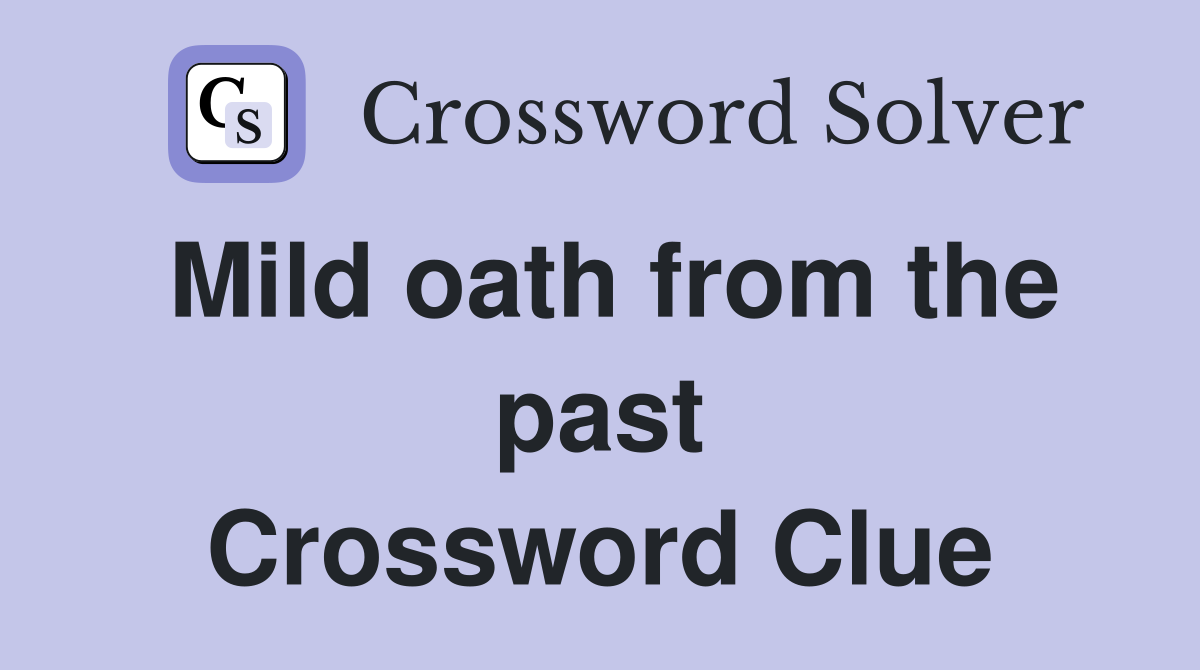 Mild oath from the past Crossword Clue