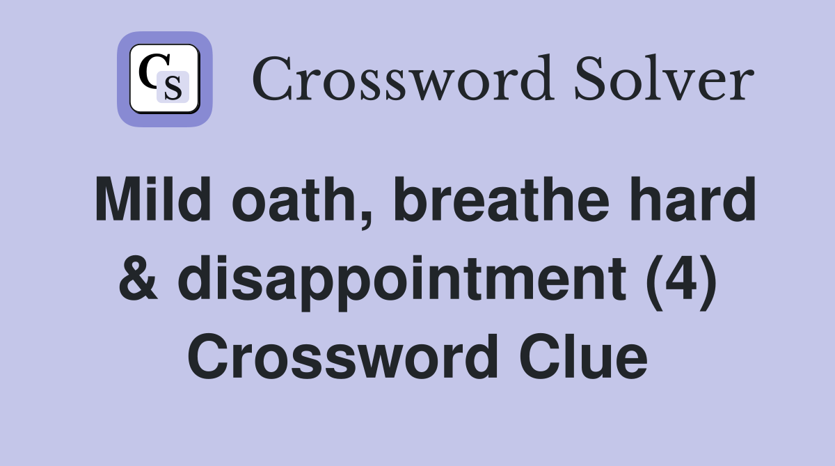Mild oath, breathe hard & disappointment (4) Crossword Clue