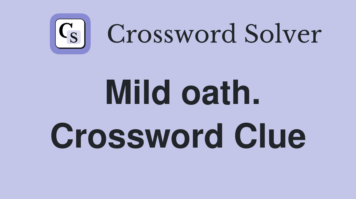 Mild oath. Crossword Clue