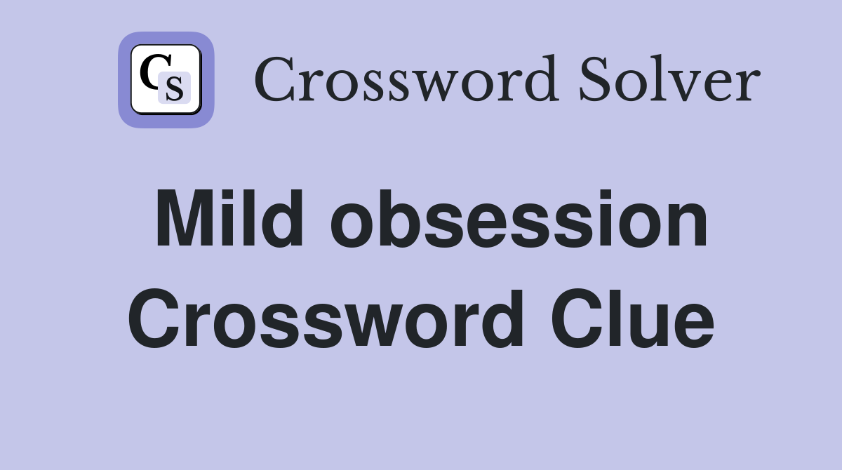 Mild obsession Crossword Clue