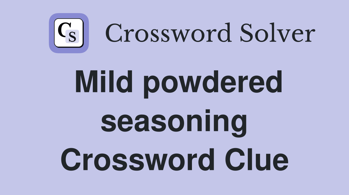Mild powdered seasoning Crossword Clue