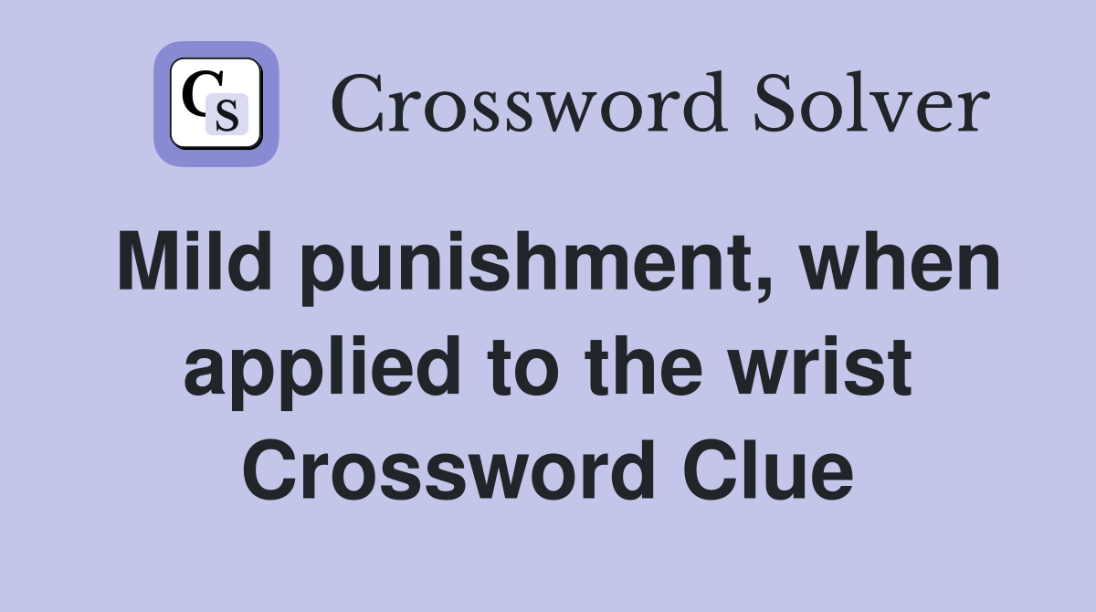 Mild punishment, when applied to the wrist Crossword Clue