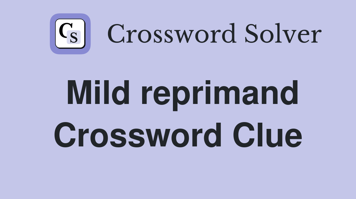 Mild reprimand Crossword Clue