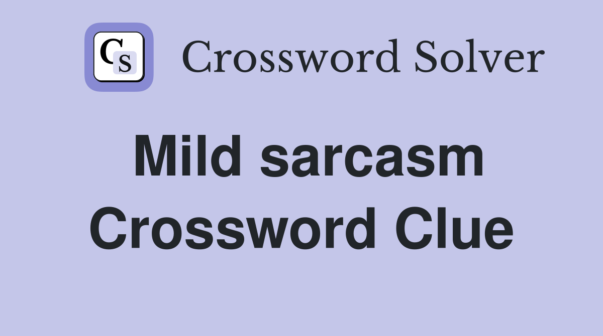 Mild sarcasm Crossword Clue