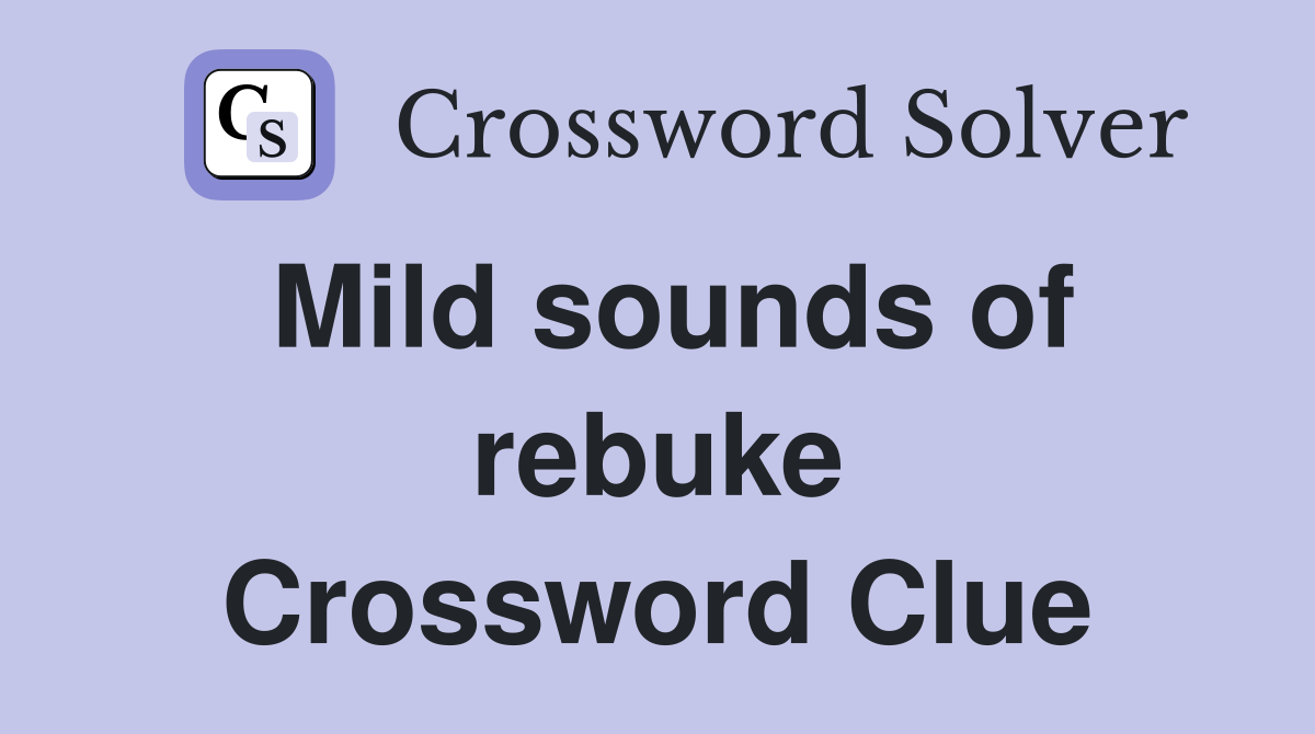 Mild sounds of rebuke Crossword Clue