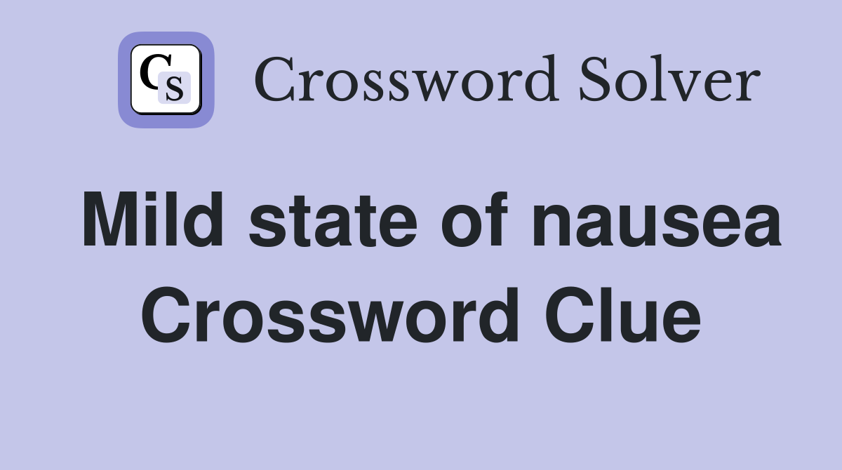 Mild state of nausea Crossword Clue