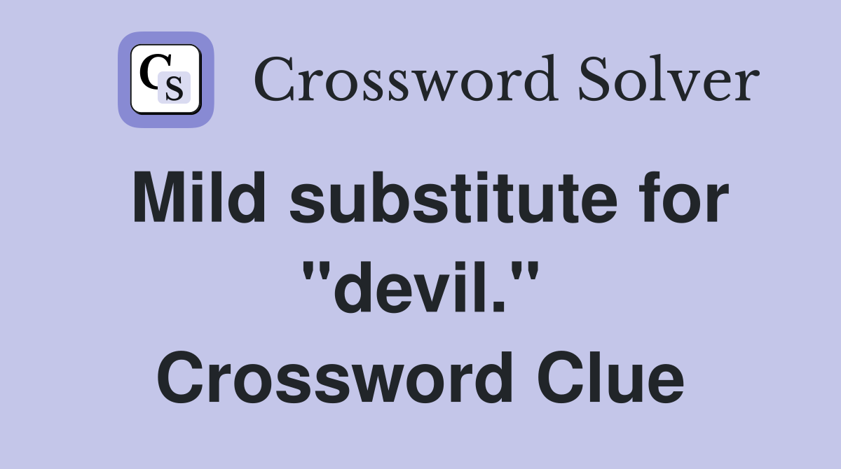 Mild substitute for "devil." Crossword Clue