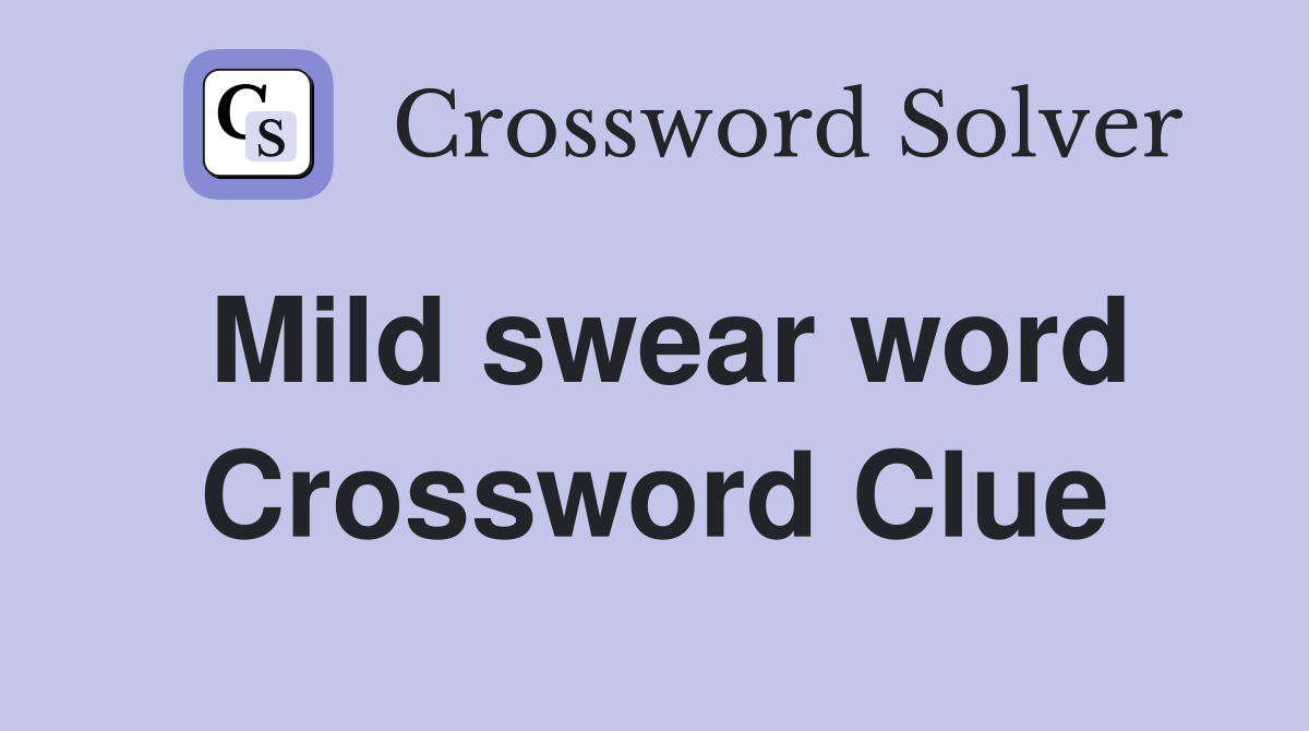 Mild swear word Crossword Clue Answers Crossword Solver