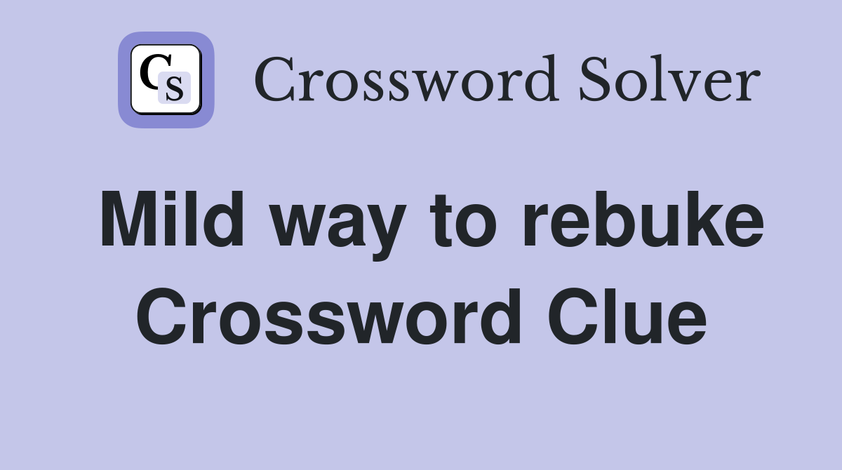 Mild way to rebuke Crossword Clue