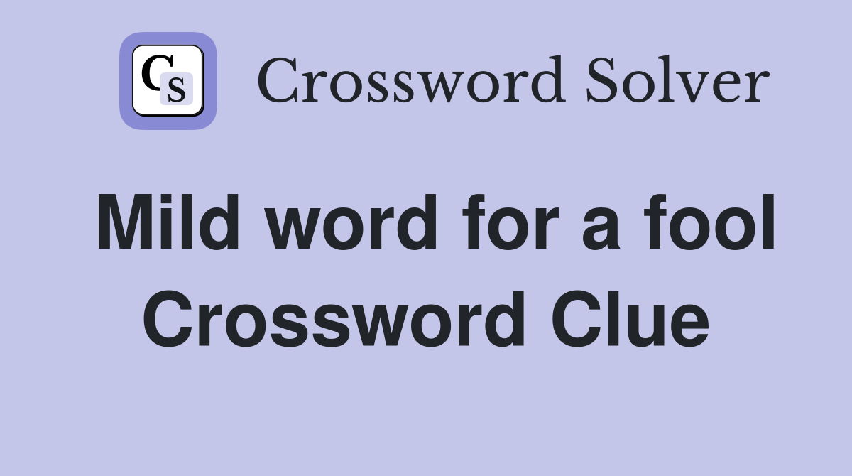 Mild word for a fool Crossword Clue