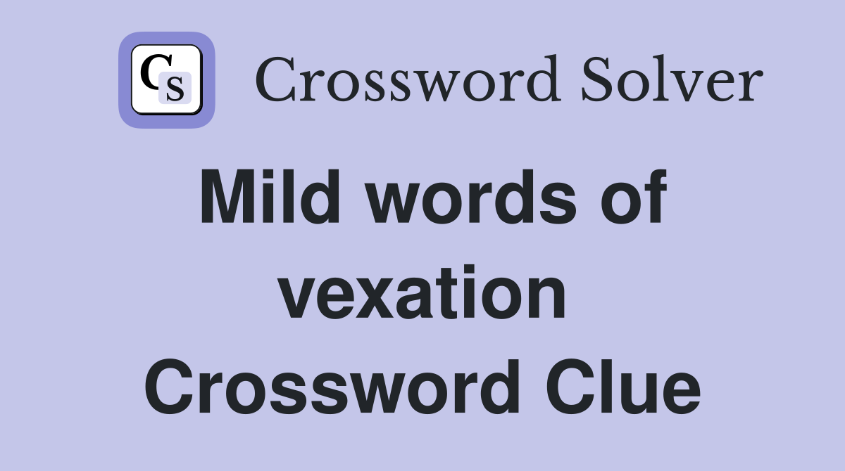 Mild words of vexation Crossword Clue