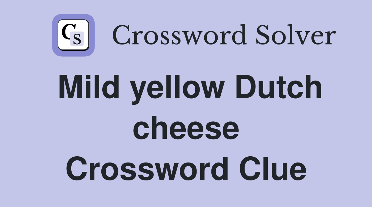 Mild yellow Dutch cheese Crossword Clue