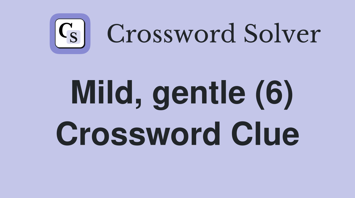 Mild, gentle (6) Crossword Clue