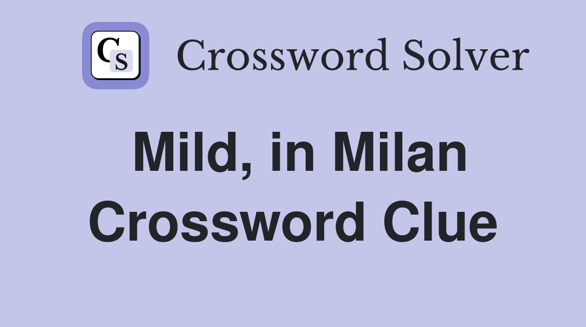 Mild, in Milan Crossword Clue