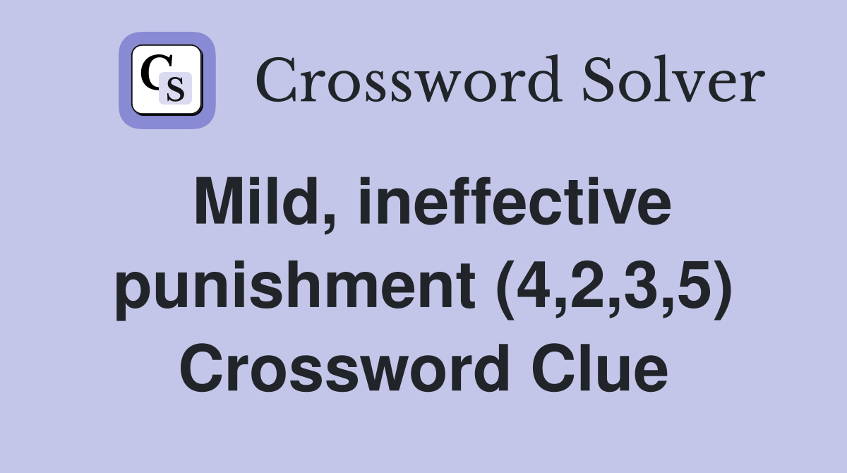 Mild, ineffective punishment (4,2,3,5) Crossword Clue