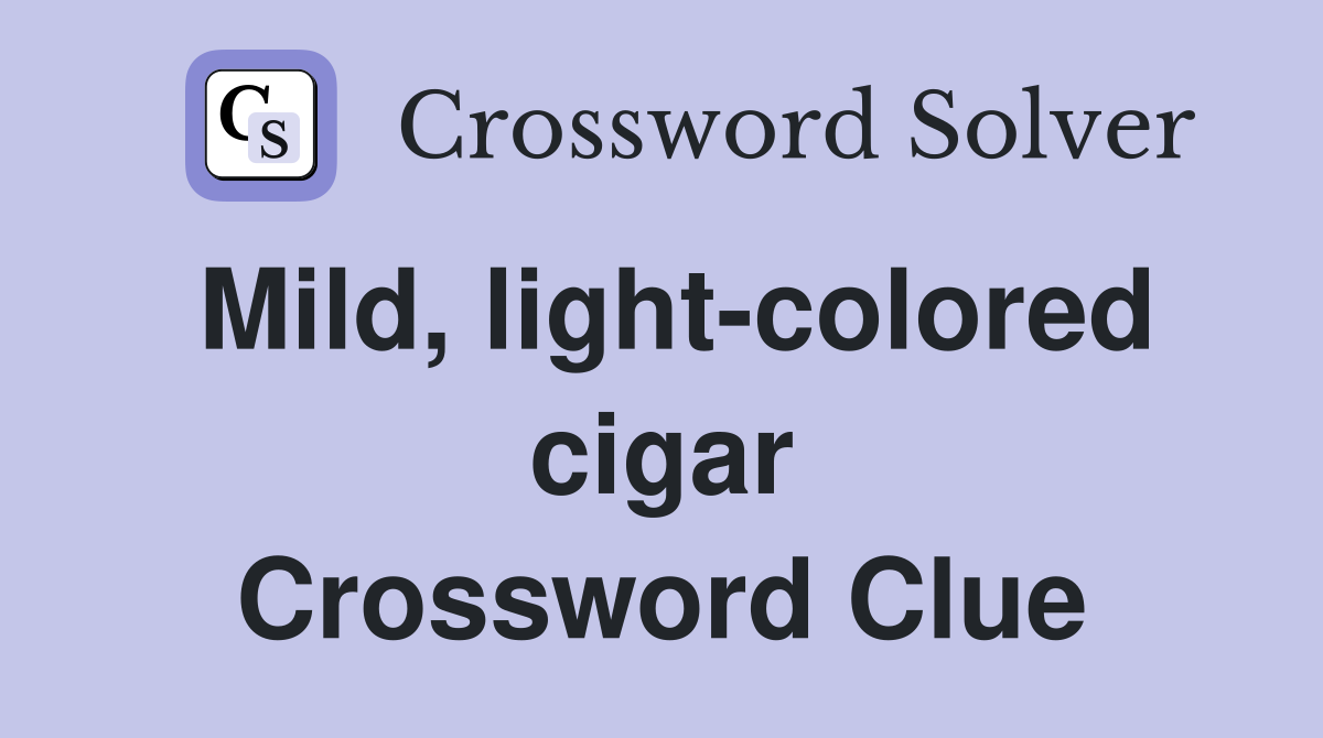 Mild, light-colored cigar Crossword Clue