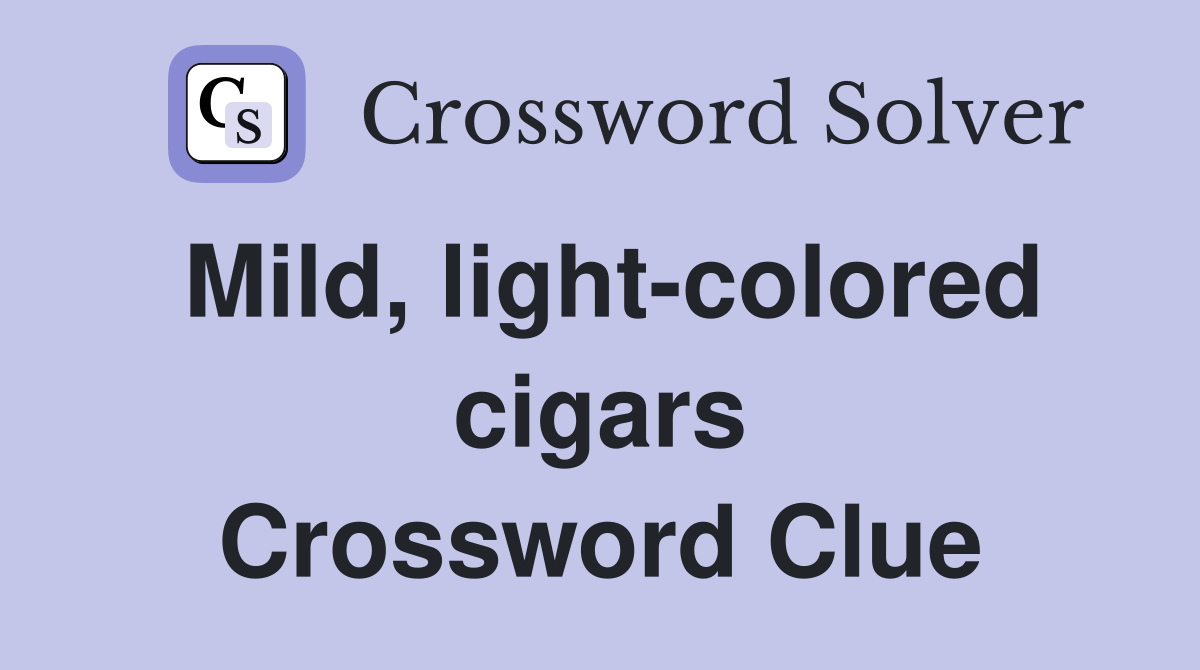 Mild, light-colored cigars Crossword Clue
