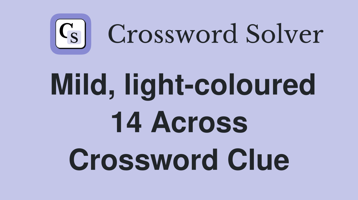 Mild, light-coloured 14 Across Crossword Clue
