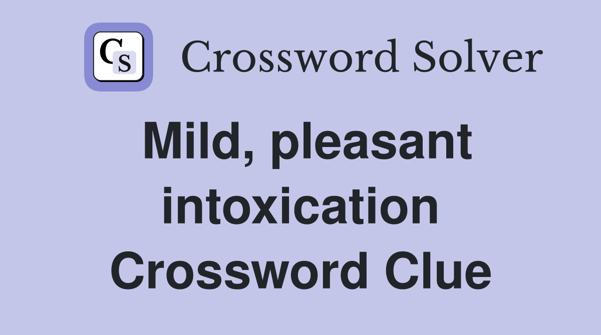Mild, pleasant intoxication Crossword Clue