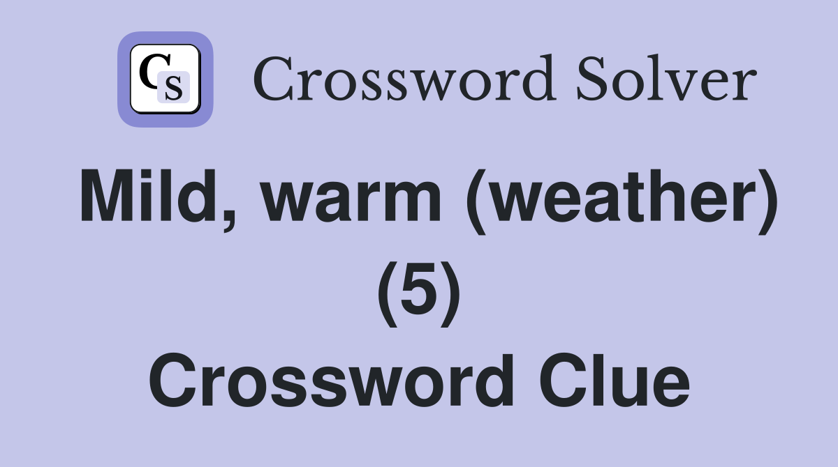Mild, warm (weather) (5) Crossword Clue