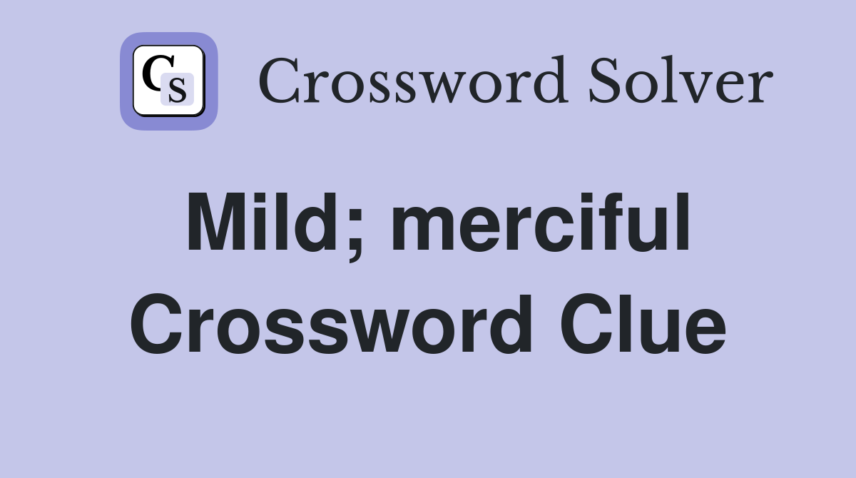 Mild; merciful Crossword Clue