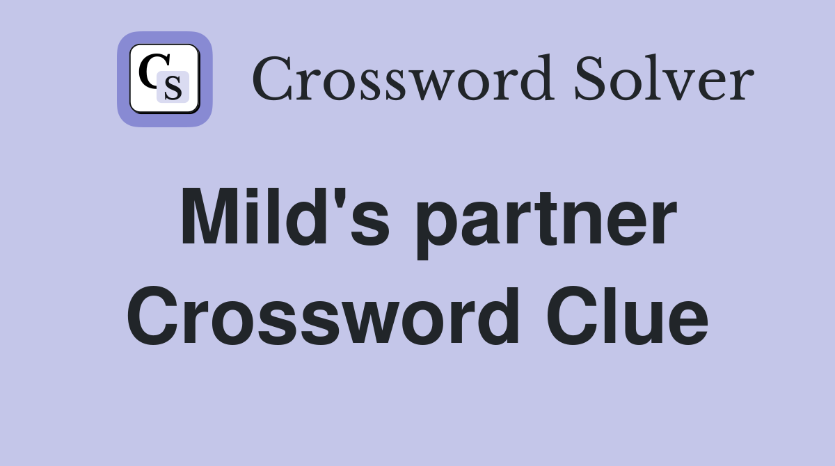Mild's partner Crossword Clue