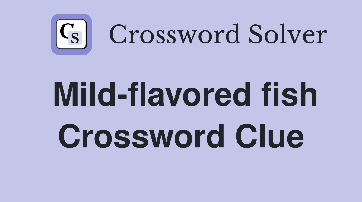 Mild-flavored fish Crossword Clue