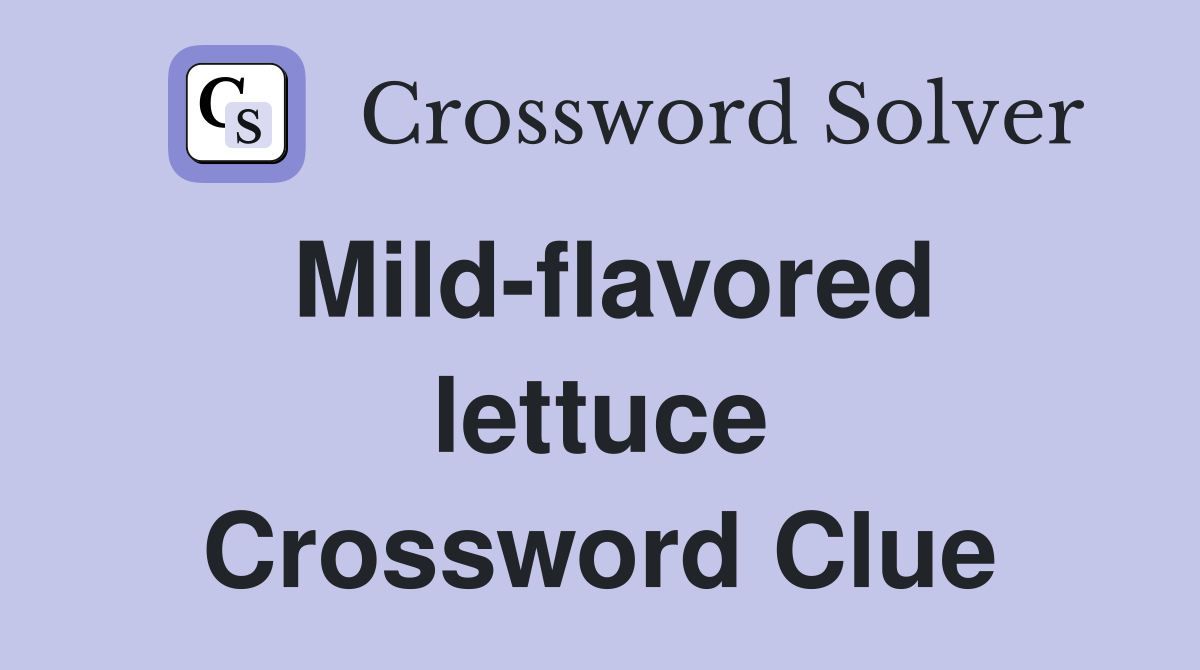 Mild flavored lettuce Crossword Clue Answers Crossword Solver