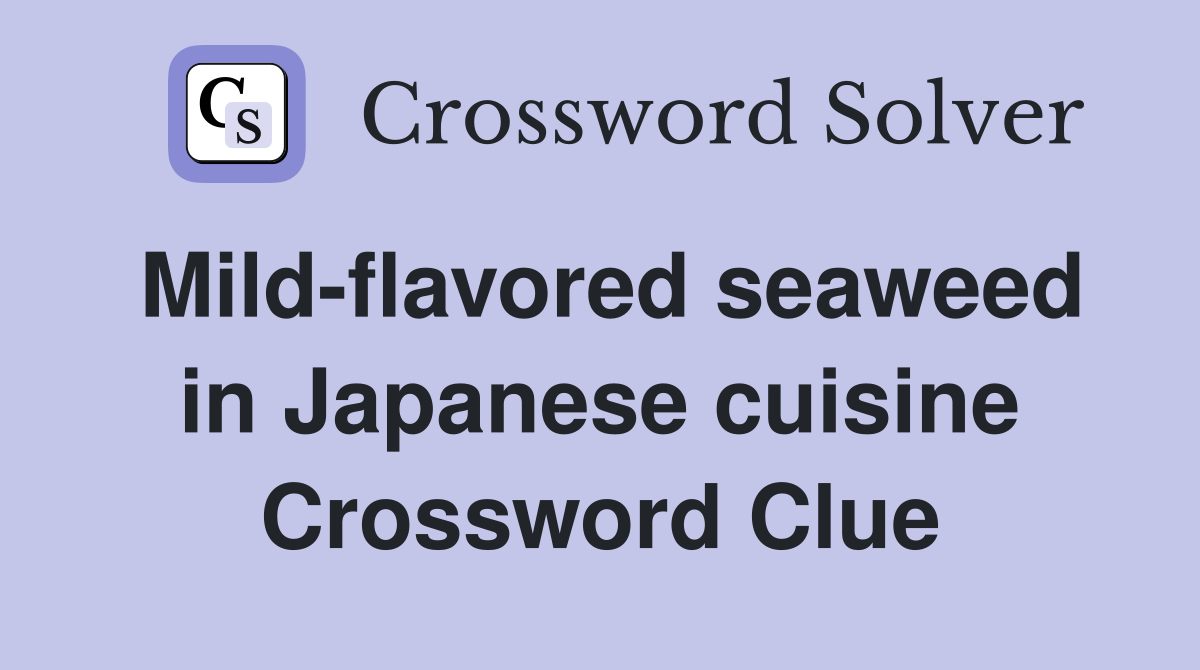 Mild-flavored seaweed in Japanese cuisine Crossword Clue