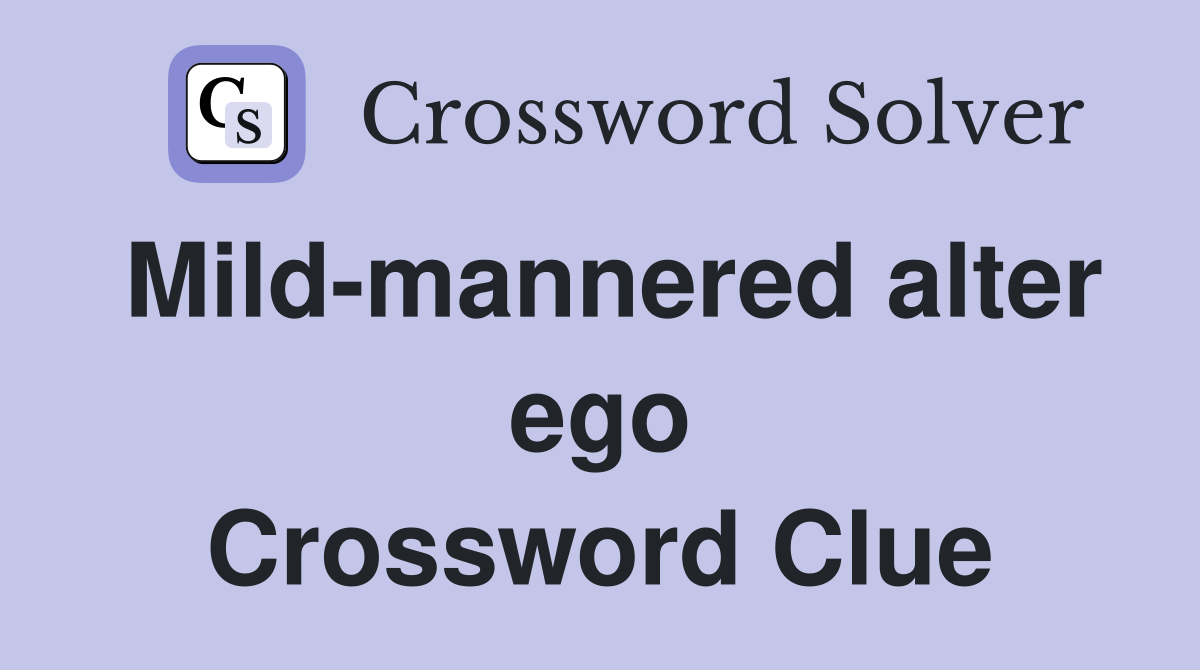 Mild-mannered alter ego Crossword Clue