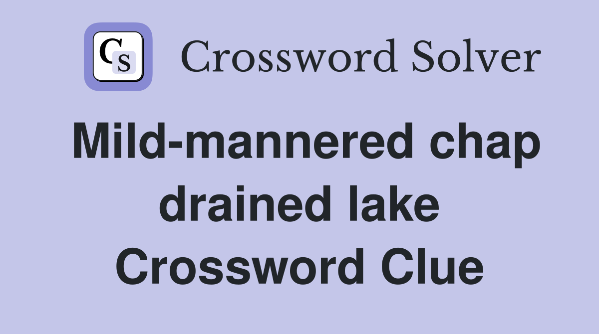 Mild-mannered chap drained lake Crossword Clue