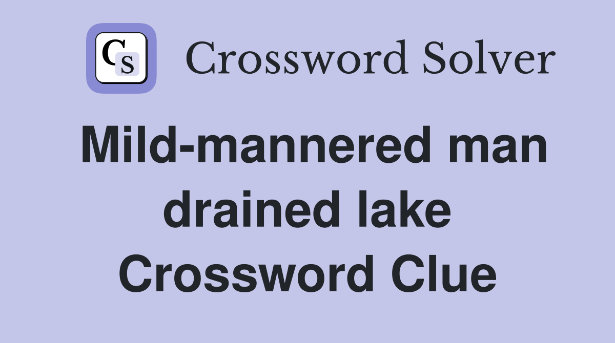 Mild-mannered man drained lake Crossword Clue