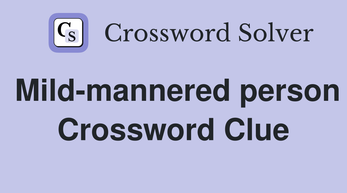 Mild-mannered person Crossword Clue