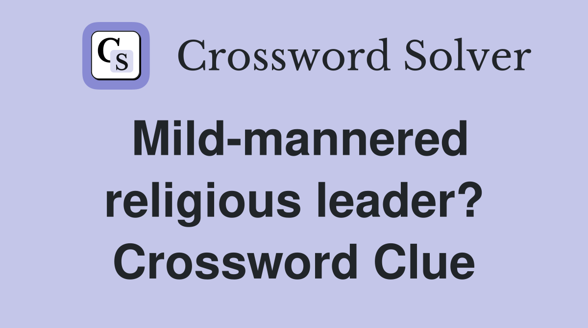Mild-mannered religious leader? Crossword Clue