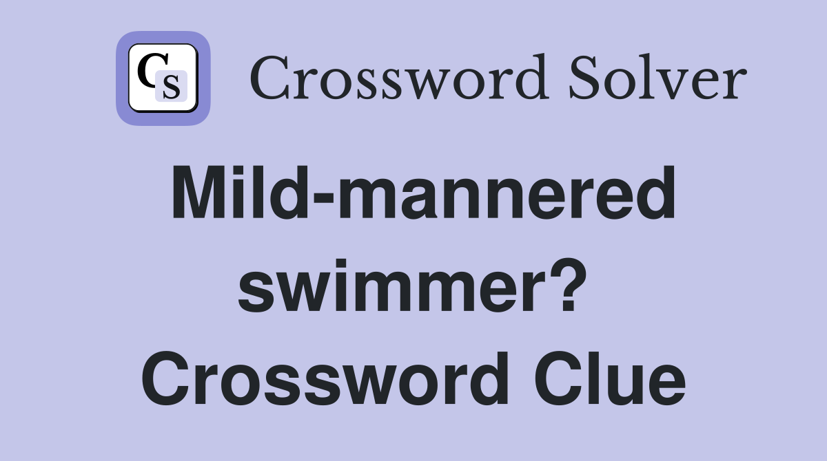 Mild-mannered swimmer? Crossword Clue