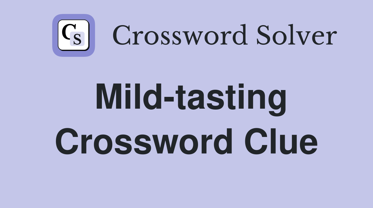 Mild-tasting Crossword Clue
