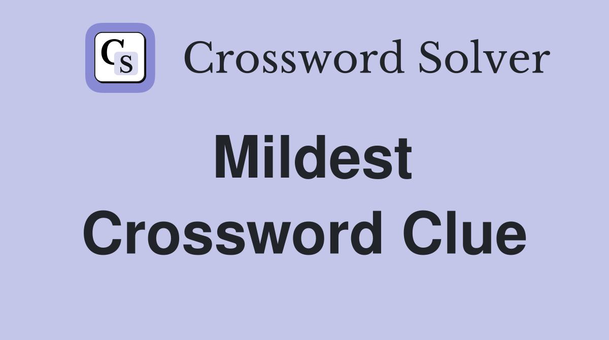 Mildest Crossword Clue