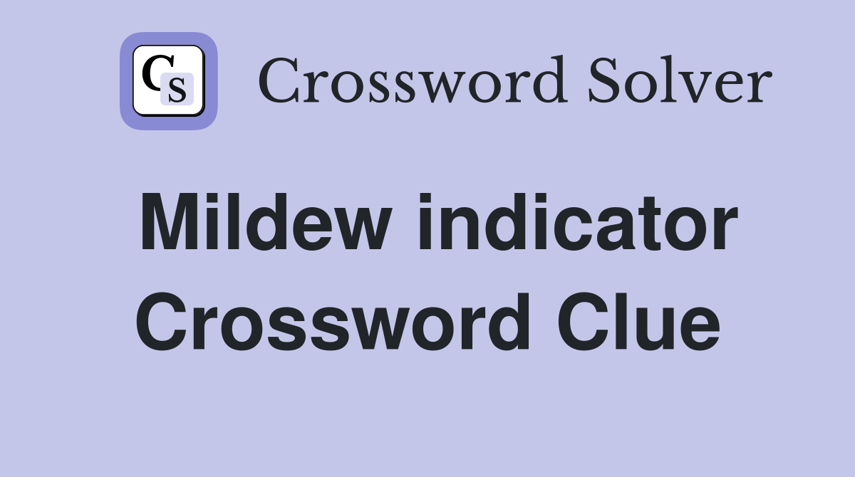 Mildew indicator Crossword Clue