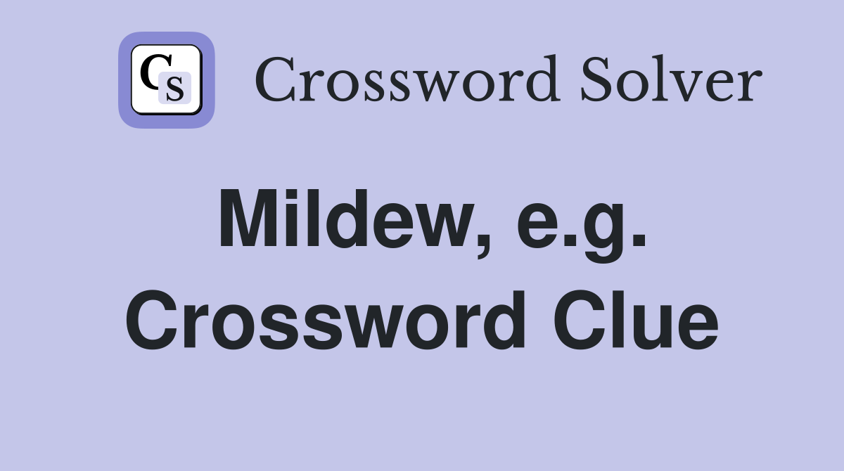 Mildew, e.g. Crossword Clue